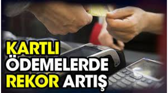 Kartlı ödemelerde rekor artış