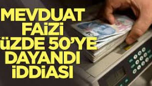 Mevduat Faizleri Yüzde 50'ye Yaklaştı!