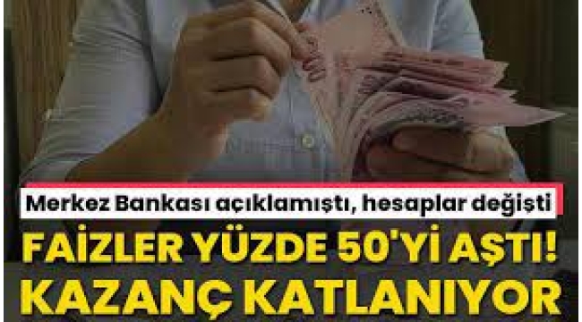 Mevduatta faiz resmen yüzde 50'yi aştı! 