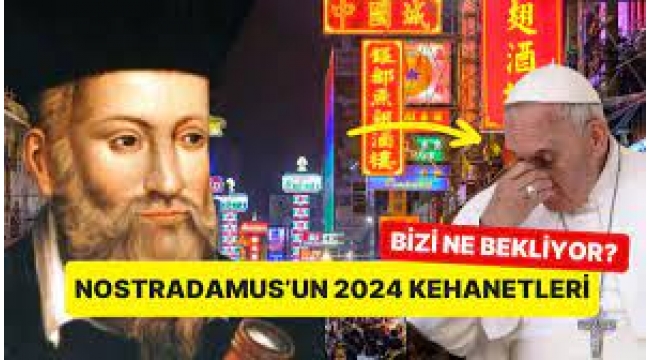 Nostradamus'un 2024 kehanetleri ortaya çıktı!