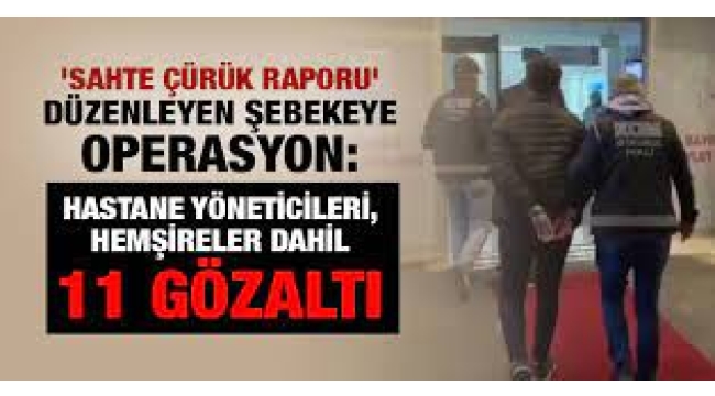Sahte çürük raporu düzenleyen şebekeye operasyon