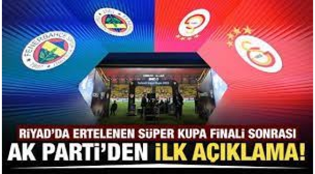 Süper Kupa finaliyle ilgili AK Parti'den ilk açıklama