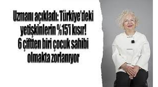Türkiye'de yetişkinlerin yüzde 15'i kısır!