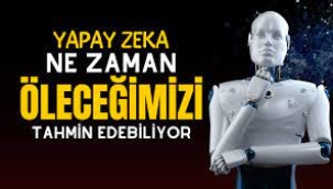 Yapay Zeka Ne Zaman Öleceğimizi de Tahmin Ediyor!