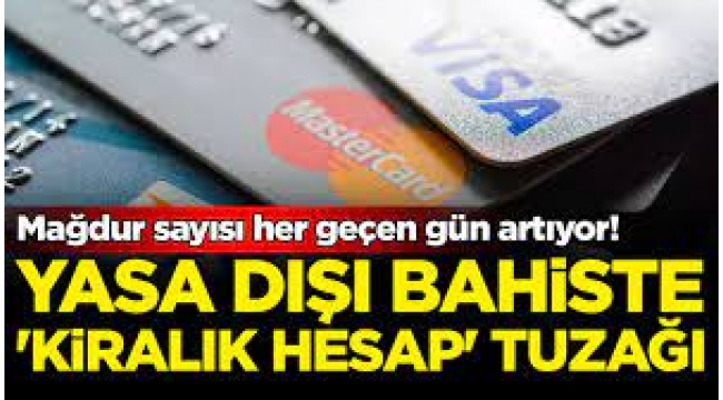 Yasa dışı bahiste 'kiralık hesap' tuzağı