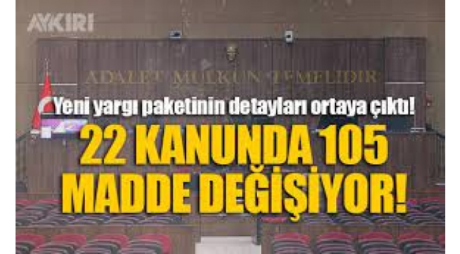 Yeni yargı paketi hazır... 22 kanunda 105 madde değişiyor