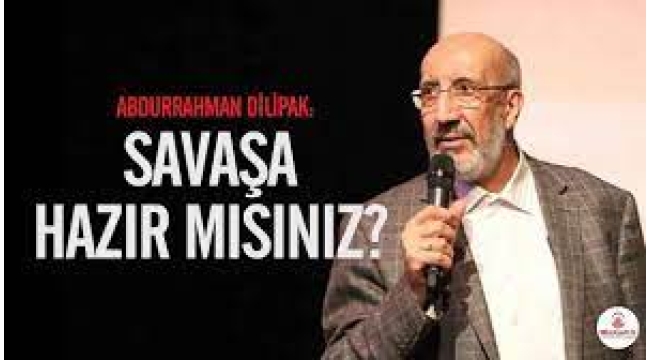  ABDURRAHMAN DİLİPAK Savaşa hazır mısınız?