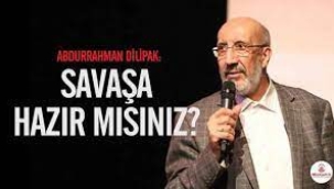  ABDURRAHMAN DİLİPAK Savaşa hazır mısınız?