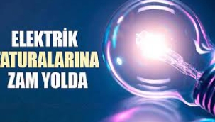 Elektrik Faturalarına Zam Yolda!