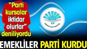 Emekliler parti kurdu. 'Parti kursalar iktidar olurlar' deniliyordu