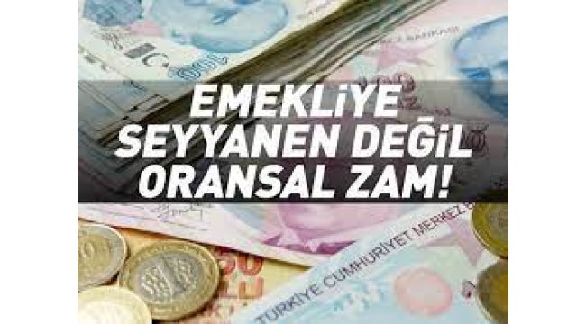  Emekliye seyyanen değil oransal zam!
