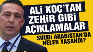 Fenerbahçe Başkanı Ali Koç, S. Arabistan'da yaşanan krizi anlattı