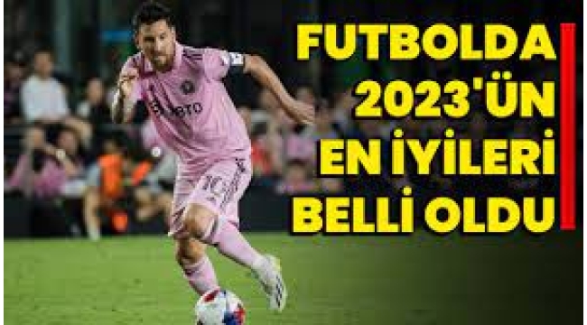 Futbolda 2023'ün en iyileri belli oldu