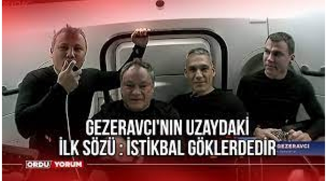 Gezeravcı'nın uzaydaki ilk sözü: İstikbal göklerdedir