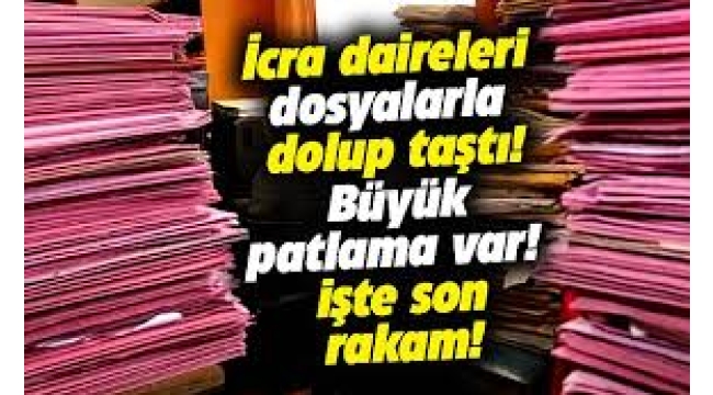 İcra dosyalarında patlama 