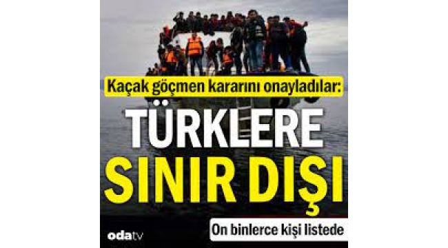 Kaçak göçmen kararını onayladılar Türkler'e sınır dışı… 50 bin kişi listede