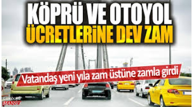 Köprü ve Otoyol Ücretlerine Büyük Zam
