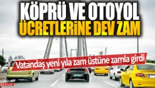 Köprü ve Otoyol Ücretlerine Büyük Zam