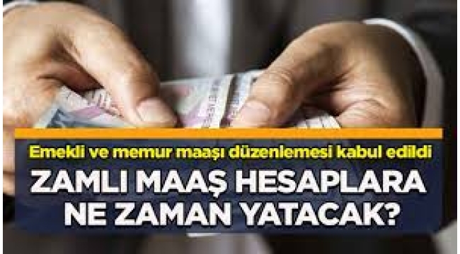 Memur ve emekliler : Zamlı maaşlar hesaplara ne zaman yatırılacak?