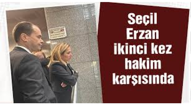Seçil Erzan hakim karşısında