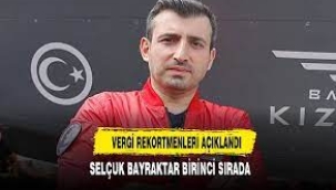 Selçuk Bayraktar Türkiye'nin Vergi Rekortmeni