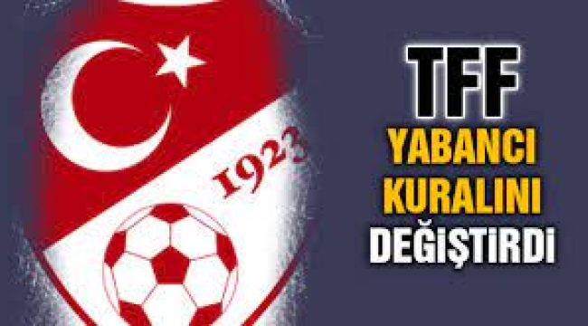 TFF yeni yabancı kuralını değiştirdi