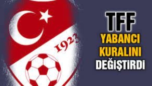 TFF yeni yabancı kuralını değiştirdi