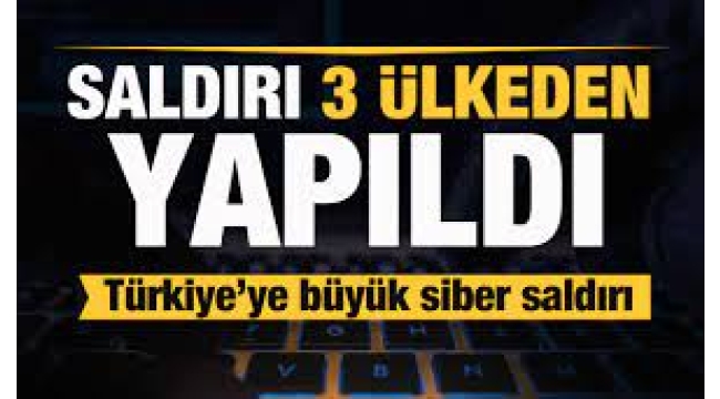 'Türkiye'ye çok büyük siber saldırı'