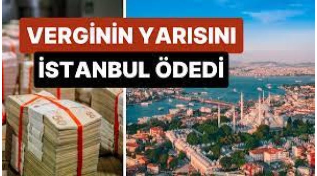 Verginin yarısını İstanbul ödedi