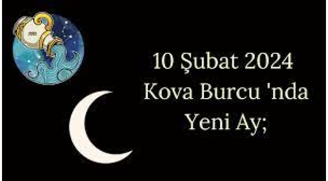 10 Şubat Kova burcunda Yeni Ay burç yorumları