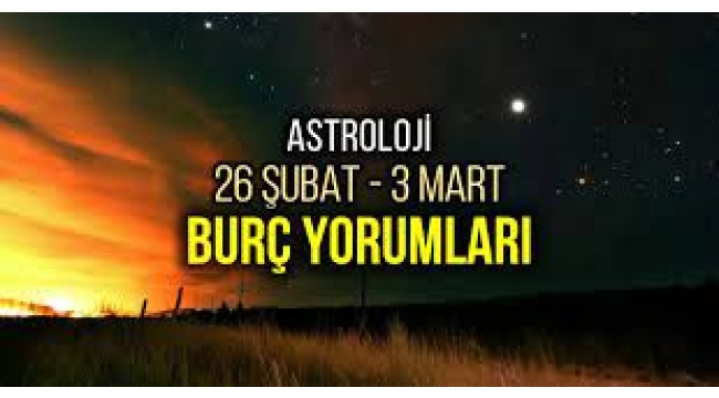 26 Şubat – 3 Mart 2024 haftalık burç yorumları