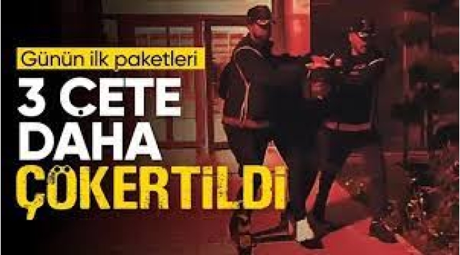 3 Organize Suç Örgütü Çökertildi!
