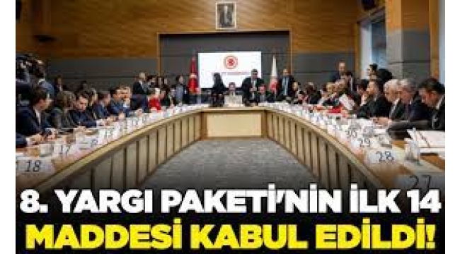 8. Yargı Paketi'nin ilk 14 maddesi kabul edildi!