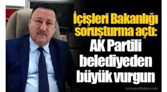 AK Partili belediyeden büyük vurgun! İdari soruşturma başlatıldı…