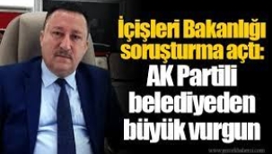 AK Partili belediyeden büyük vurgun! İdari soruşturma başlatıldı…