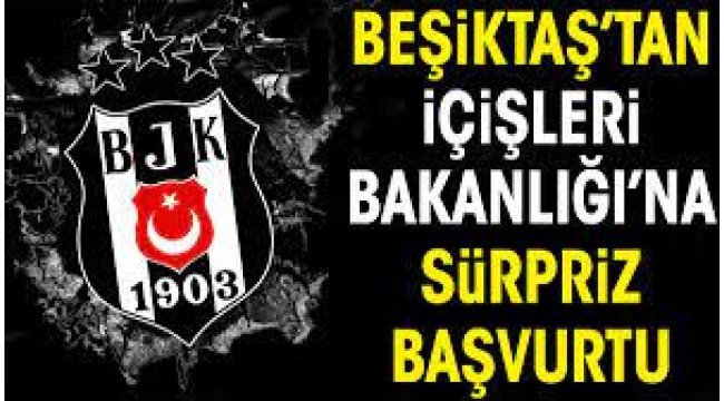 Beşiktaş'tan İçişleri Bakanlığı'na başvuru!