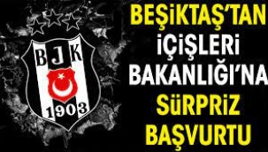 Beşiktaş'tan İçişleri Bakanlığı'na başvuru!