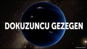 Dokuzuncu Gezegen'i nerede bulacağız? Cevaba bir adım daha yaklaştık