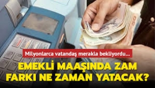 Emeklilerin zam farkı ödemeleri ne zaman yapılacak?