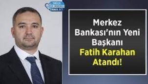 Fatih Karahan, Merkez Bankası Başkanlığına getirildi