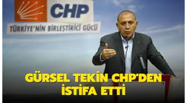 Gürsel Tekin CHP'den İstifa Etti!