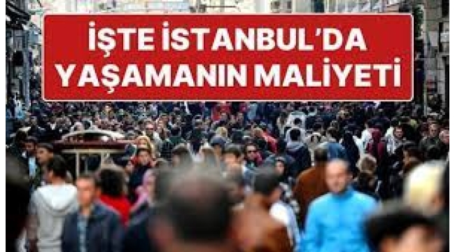 İstanbul'da yaşamanın maliyeti 3 asgari ücreti geçti!