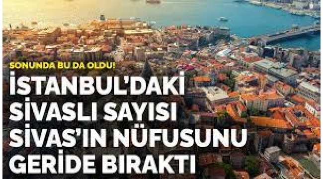 İstanbul'daki Sivaslı Sayısı Sivas'ın Nüfusunu Geçti
