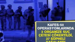 Kafes-50 operasyonlarında 37 şüpheli yakalandı