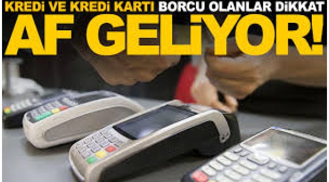 Kart borcu olanlar dikkat: Af mı geliyor?
