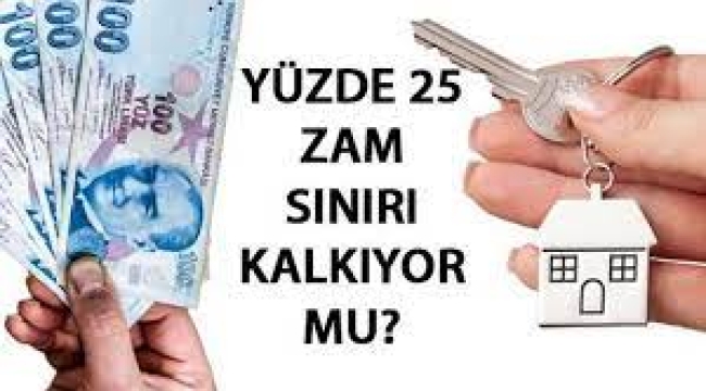Kira zammında yüzde 25 sınır kalkıyor mu?