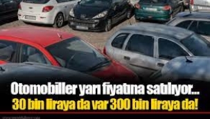 Otomobiller yarı fiyatına satılıyor... 30 bin liraya da var 300 bin liraya da... 