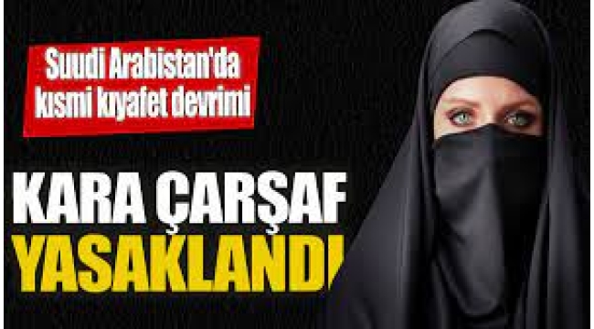 Suudi Arabistan'da çarşaf yasaklandı