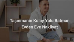 Taşınmanın Kolay Yolu Batman Evden Eve Nakliyat