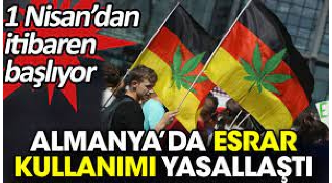 Almanya'da esrar kullanımı yasallaştı. 1Nisan'dan itibaren başlıyor